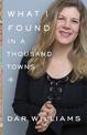 What I Found in a Thousand Towns: A Traveling Musician's Guide to Rebuilding America's Communities-One Coffee Shop, Dog Run, and