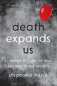 Death Expands Us: An Honest Account of Grief and How to Rise Above it