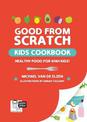 Good From Scratch Kids: Cookbook