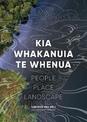 Kia Whakanuia te Whenua: People Place Landscape