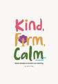 Kind, Firm, Calm: Simple strategies to transform your parenting