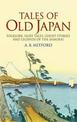 Tales of Old Japan: Folklore, Fairy Tales, Ghost Stories and Legends of the Samurai