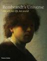 Rembrandt's Universe: His Art, His Life, His World