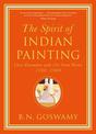 The Spirit of Indian Painting: Close Encounters with 101 Great Works 1100 -1900