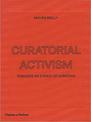 Curatorial Activism: Towards an Ethics of Curating