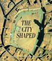 The City Shaped: Urban Patterns and Meanings Through History