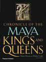 Chronicle of the Maya Kings and Queens: Deciphering the Dynasties of the Ancient Maya