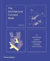 The Architecture Concept Book: An inspirational guide to creative ideas, strategies and practices