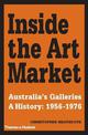 Inside the Art Market:Australia's Galleries A History: 1956-1976: Australia's Galleries A History: 1956-1976