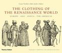 The Clothing of the Renaissance World: Europe . Asia . Africa . The Americas: Cesare Vecellio's Habiti Antichi et Moderni