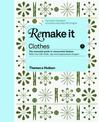 Remake It: Clothes: The Essential Guide to Resourceful Fashion: With over 500 tricks, tips and inspirational designs