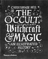 The Occult, Witchcraft & Magic: An Illustrated History