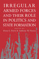 Irregular Armed Forces and their Role in Politics and State Formation