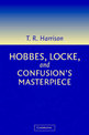 Hobbes, Locke, and Confusion's Masterpiece: An Examination of Seventeenth-Century Political Philosophy