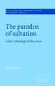 The Paradox of Salvation: Luke's Theology of the Cross