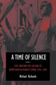 A Time of Silence: Civil War and the Culture of Repression in Franco's Spain, 1936-1945