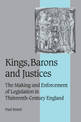 Kings, Barons and Justices: The Making and Enforcement of Legislation in Thirteenth-Century England