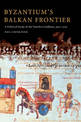 Byzantium's Balkan Frontier: A Political Study of the Northern Balkans, 900-1204