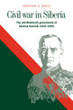 Civil War in Siberia: The Anti-Bolshevik Government of Admiral Kolchak, 1918-1920