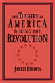 The Theatre in America during the Revolution