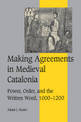 Making Agreements in Medieval Catalonia: Power, Order, and the Written Word, 1000-1200