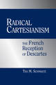 Radical Cartesianism: The French Reception of Descartes