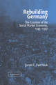 Rebuilding Germany: The Creation of the Social Market Economy, 1945-1957