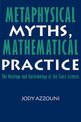 Metaphysical Myths, Mathematical Practice: The Ontology and Epistemology of the Exact Sciences