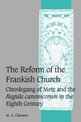 The Reform of the Frankish Church: Chrodegang of Metz and the Regula canonicorum in the Eighth Century