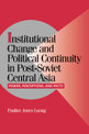 Institutional Change and Political Continuity in Post-Soviet Central Asia: Power, Perceptions, and Pacts