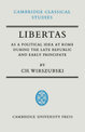 Libertas as a Political Idea at Rome during the Late Republic and Early Principate