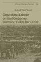 Capital and Labour on the Kimberley Diamond Fields, 1871-1890