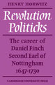 Revolution Politicks: The Career of Daniel Finch Second Earl of Nottingham, 1647-1730