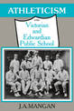 Athleticism in the Victorian and Edwardian Public School: The Emergence and Consolidation of an Educational Ideology