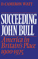 Succeeding John Bull: America in Britain's Place 1900-1975