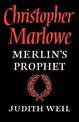 Christopher Marlowe: Merlin's Prophet