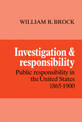 Investigation and Responsibility: Public Responsibility in the United States, 1865-1900