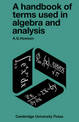 A Handbook of Terms used in Algebra and Analysis