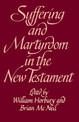 Suffering and Martyrdom in the New Testament: Studies presented to G. M. Styler by the Cambridge New Testament Seminar