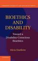 Bioethics and Disability: Toward a Disability-Conscious Bioethics