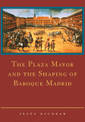 The Plaza Mayor and the Shaping of Baroque Madrid