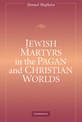 Jewish Martyrs in the Pagan and Christian Worlds