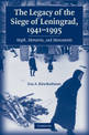 The Legacy of the Siege of Leningrad, 1941-1995: Myth, Memories, and Monuments