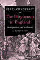 The Huguenots in England: Immigration and Settlement c.1550-1700