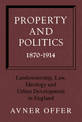 Property and Politics 1870-1914: Landownership, Law, Ideology and Urban Development in England