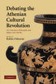 Debating the Athenian Cultural Revolution: Art, Literature, Philosophy, and Politics 430-380 BC