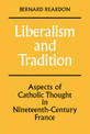 Liberalism and Tradition: Aspects of Catholic Thought in Nineteenth-Century France