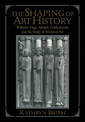 The Shaping of Art History: Wilhelm Voege, Adolph Goldschmidt, and the Study of Medieval Art