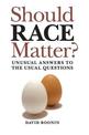 Should Race Matter?: Unusual Answers to the Usual Questions