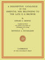 A Descriptive Catalogue of the Oriental Mss. Belonging to the Late E. G. Browne